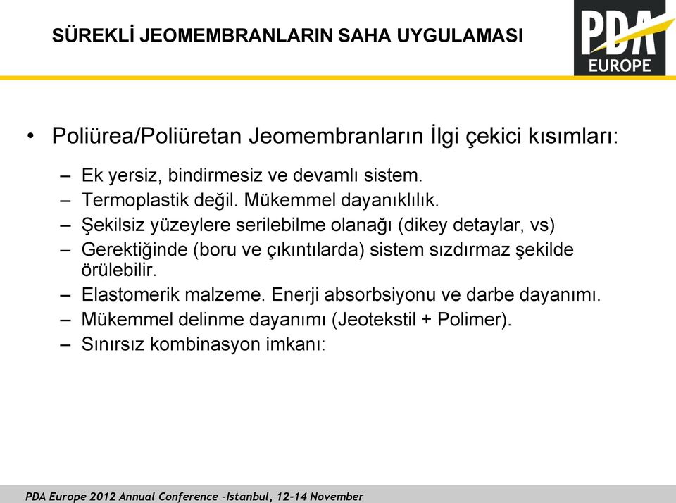 ġekilsiz yüzeylere serilebilme olanağı (dikey detaylar, vs) Gerektiğinde (boru ve çıkıntılarda) sistem