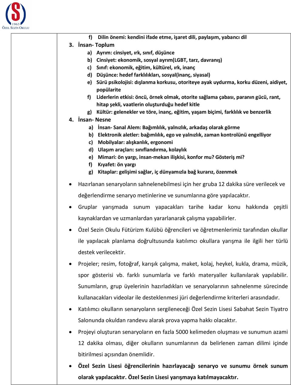 sosyal(inanç, siyasal) e) Sürü psikolojisi: dışlanma korkusu, otoriteye ayak uydurma, korku düzeni, aidiyet, popülarite f) Liderlerin etkisi: öncü, örnek olmak, otorite sağlama çabası, paranın gücü,