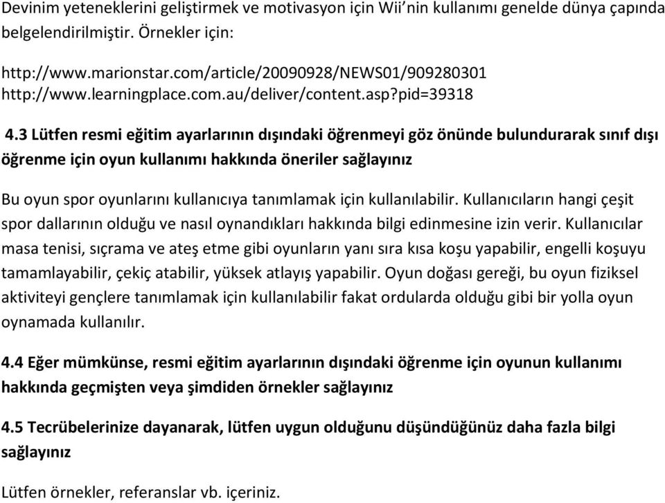 3 Lütfen resmi eğitim ayarlarının dışındaki öğrenmeyi göz önünde bulundurarak sınıf dışı öğrenme için oyun kullanımı hakkında öneriler sağlayınız Bu oyun spor oyunlarını kullanıcıya tanımlamak için