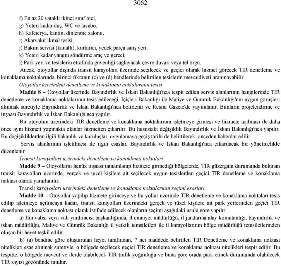 Ancak, otoyollar dışında transit karayolları üzerinde seçilecek ve geçici olarak hizmet görecek TIR denetleme ve konaklama noktalarında, birinci fıkranın (c) ve (d) bendlerinde belirtilen tesislerin