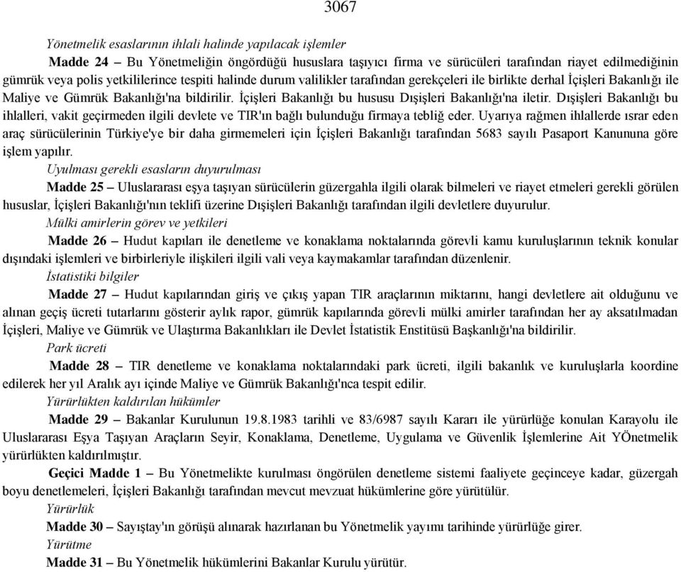 İçişleri Bakanlığı bu hususu Dışişleri Bakanlığı'na iletir. Dışişleri Bakanlığı bu ihlalleri, vakit geçirmeden ilgili devlete ve TIR'ın bağlı bulunduğu firmaya tebliğ eder.