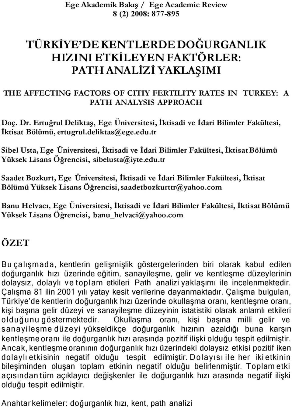 Fakültesi, İktisat Bölümü Yüksek Lisans Öğrencisi, sibelusta@iyteedutr Saadet Bozkurt, Ege Üniversitesi, İktisadi ve İdari Bilimler Fakültesi, İktisat Bölümü Yüksek Lisans Öğrencisi,