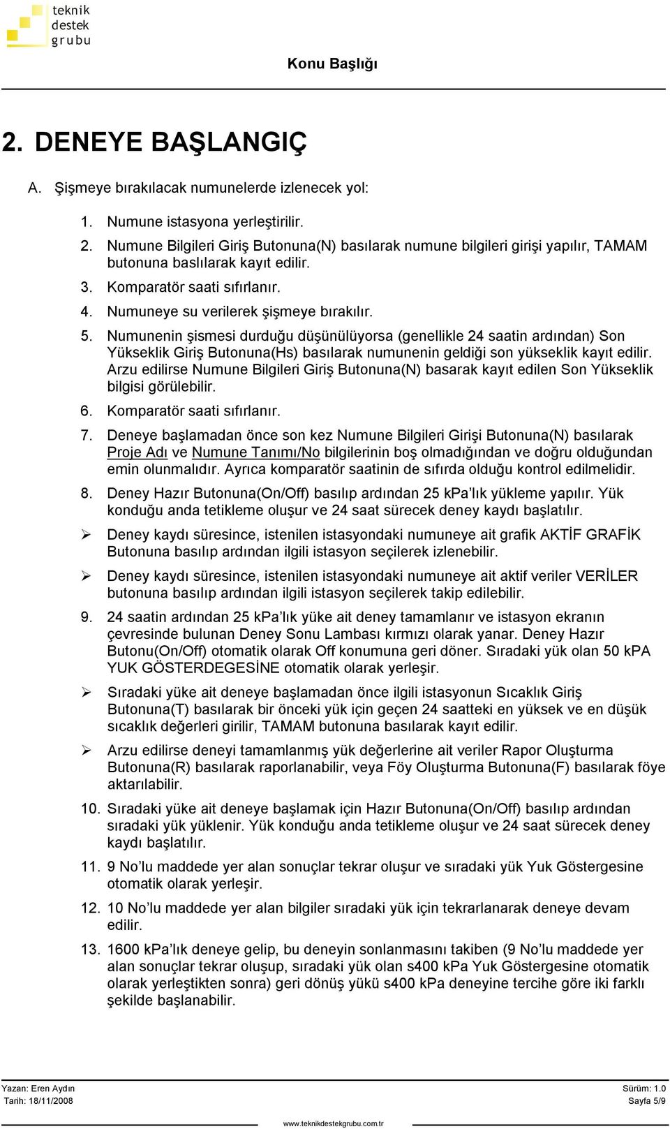 Numunenin şismesi durduğu düşünülüyorsa (genellikle 24 saatin ardından) Son Yükseklik Giriş Butonuna(Hs) basılarak numunenin geldiği son yükseklik kayıt edilir.