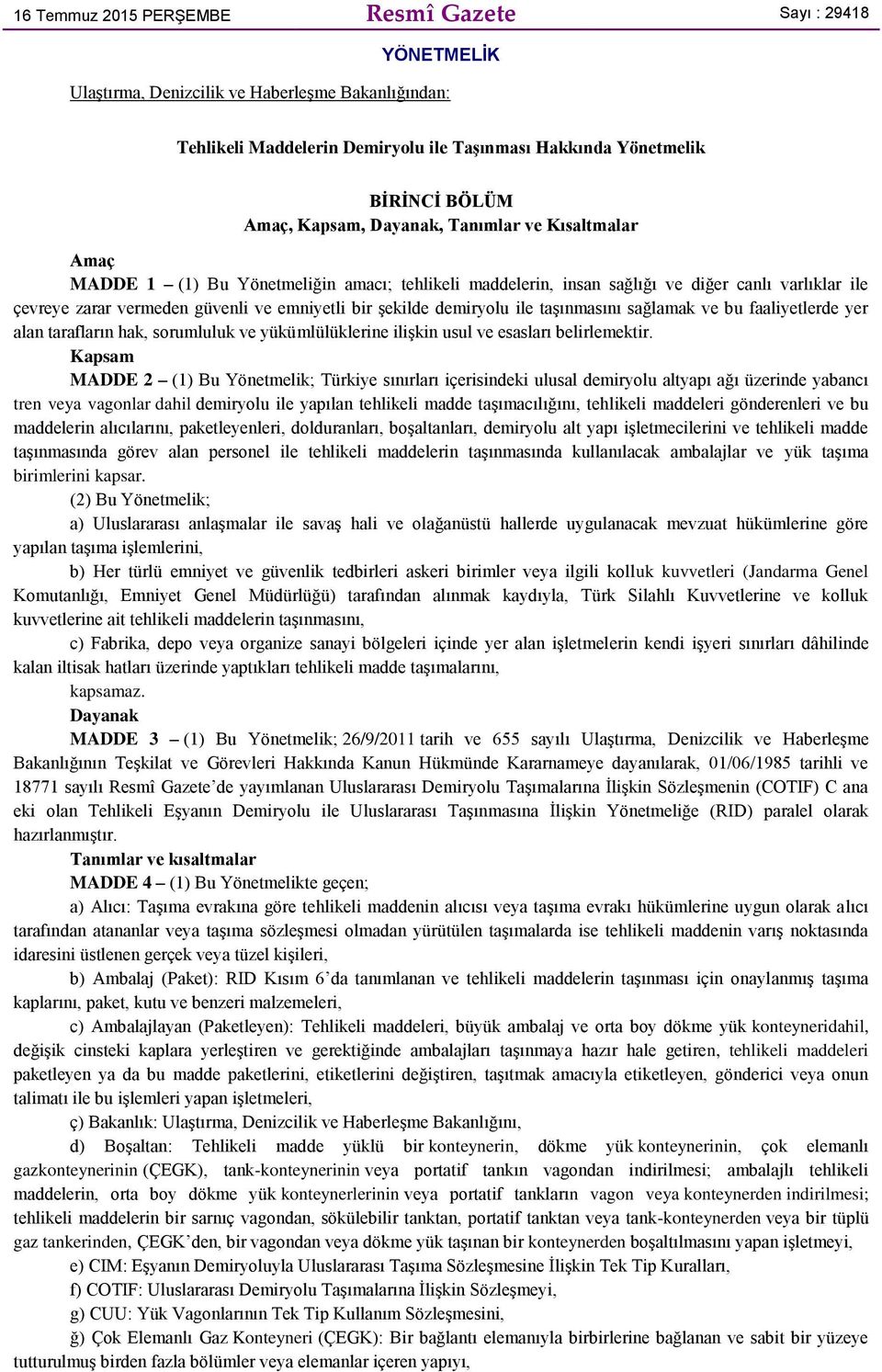 şekilde demiryolu ile taşınmasını sağlamak ve bu faaliyetlerde yer alan tarafların hak, sorumluluk ve yükümlülüklerine ilişkin usul ve esasları belirlemektir.