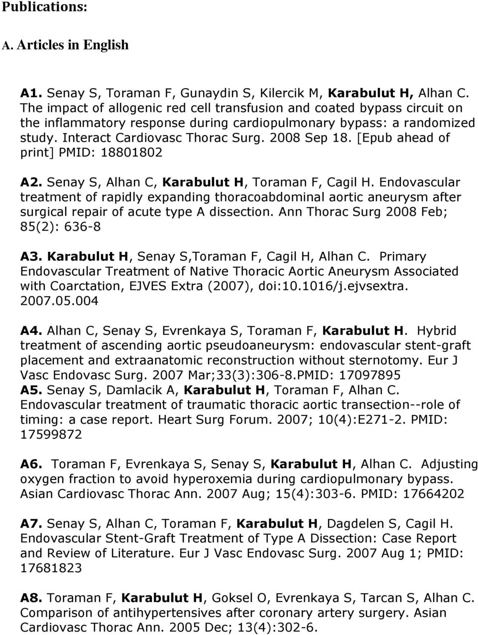 [Epub ahead of print] PMID: 18801802 A2. Senay S, Alhan C, Karabulut H, Toraman F, Cagil H.