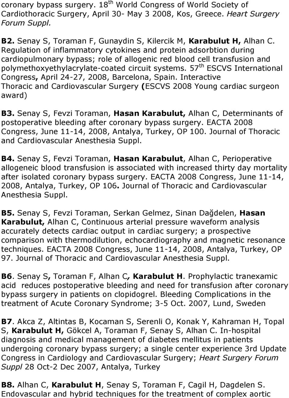 Regulation of inflammatory cytokines and protein adsorbtion during cardiopulmonary bypass; role of allogenic red blood cell transfusion and polymethoxyethylacrylate-coated circuit systems.