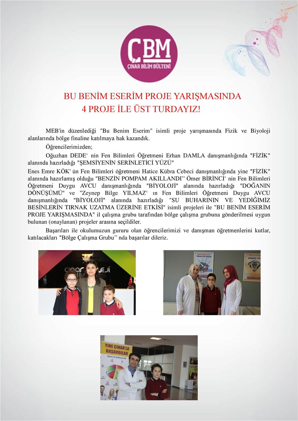 Kübra Cebeci danıģmanlığında yine "FĠZĠK" alanında hazırlamıģ olduğu "BENZĠN POMPAM AKILLANDI Ömer BĠRĠNCĠ nin Fen Bilimleri Öğretmeni Duygu AVCU danıģmanlığında "BĠYOLOJĠ" alanında hazırladığı