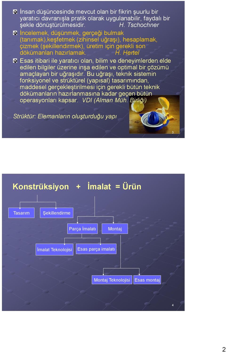 Hertel Esas itibari ile yaratıcı olan, bilim ve deneyimlerden elde edilen bilgiler üzerine inşa edilen ve optimal bir çözümü amaçlayan bir uğraşıdır.