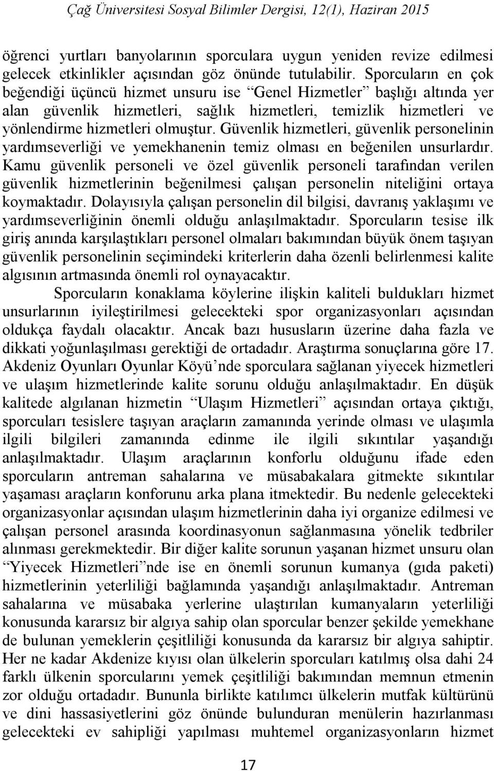 Güvenlik hizmetleri, güvenlik personelinin yardımseverliği ve yemekhanenin temiz olması en beğenilen unsurlardır.