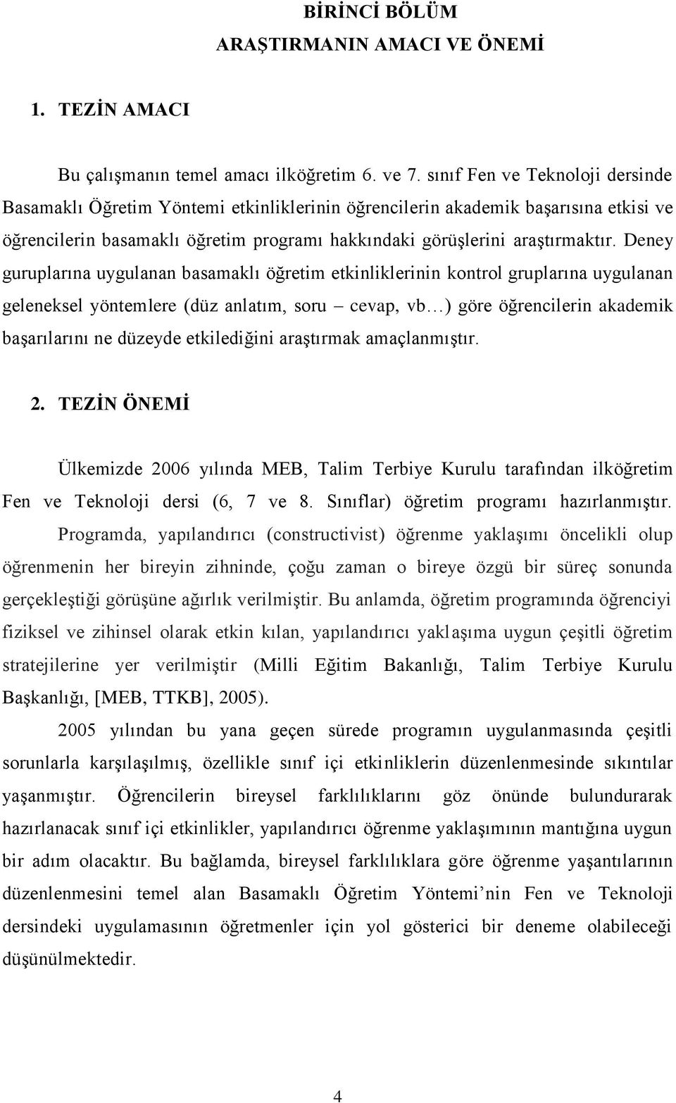 Deney guruplarına uygulanan basamaklı öğretim etkinliklerinin kontrol gruplarına uygulanan geleneksel yöntemlere (düz anlatım, soru cevap, vb ) göre öğrencilerin akademik baģarılarını ne düzeyde