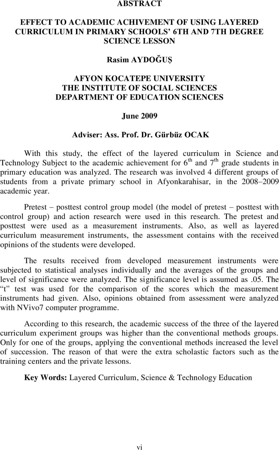 Gürbüz OCAK With this study, the effect of the layered curriculum in Science and Technology Subject to the academic achievement for 6 th and 7 th grade students in primary education was analyzed.