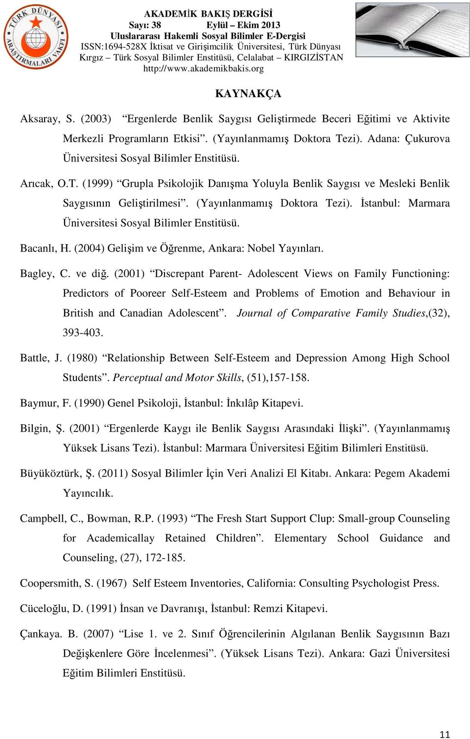 İstanbul: Marmara Üniversitesi Sosyal Bilimler Enstitüsü. Bacanlı, H. (2004) Gelişim ve Öğrenme, Ankara: Nobel Yayınları. Bagley, C. ve diğ.