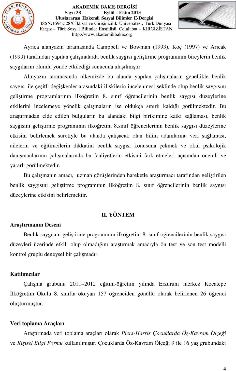 Alınyazın taramasında ülkemizde bu alanda yapılan çalışmaların genellikle benlik saygısı ile çeşitli değişkenler arasındaki ilişkilerin incelenmesi şeklinde olup benlik saygısını geliştirme