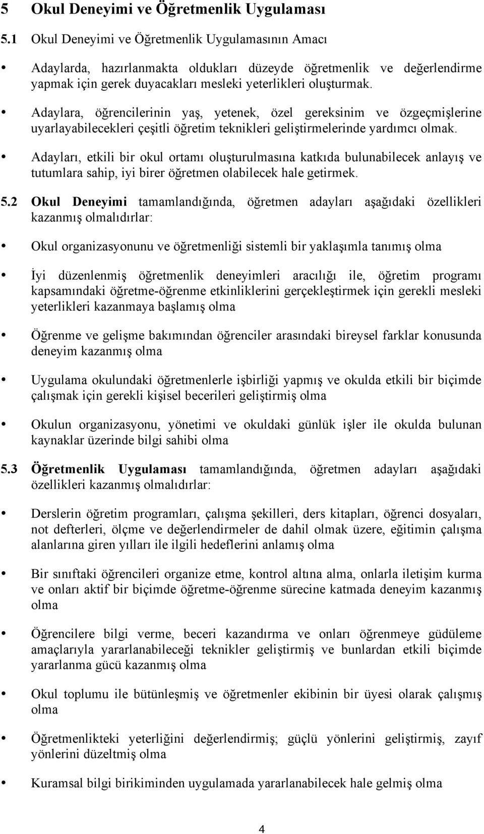 Adaylara, öğrencilerinin yaş, yetenek, özel gereksinim ve özgeçmişlerine uyarlayabilecekleri çeşitli öğretim teknikleri geliştirmelerinde yardımcı olmak.