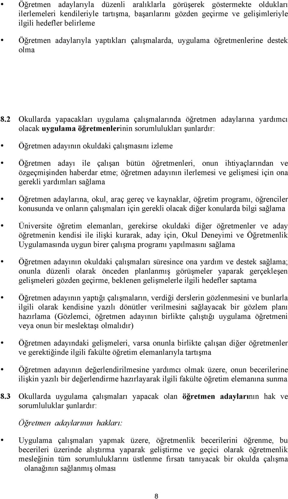 2 Okullarda yapacakları uygulama çalışmalarında öğretmen adaylarına yardımcı olacak uygulama öğretmenlerinin sorumlulukları şunlardır: Öğretmen adayının okuldaki çalışmasını izleme Öğretmen adayı ile