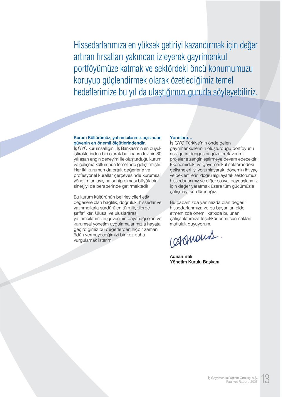 fl GYO kurumsall n, fl Bankas 'n n en büyük ifltiraklerinden biri olarak bu finans devinin 80 y l aflan engin deneyimi ile oluflturdu u kurum ve çal flma kültürünün temelinde gelifltirmifltir.