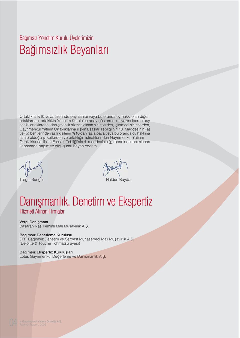 Maddesinin (a) ve (b) bentlerinde yaz l kiflilerin %10'dan fazla paya veya bu oranda oy hakk na sahip oldu u flirketlerden ve ortakl n ifltiraklerinden Gayrimenkul Yat r m Ortakl klar na iliflkin