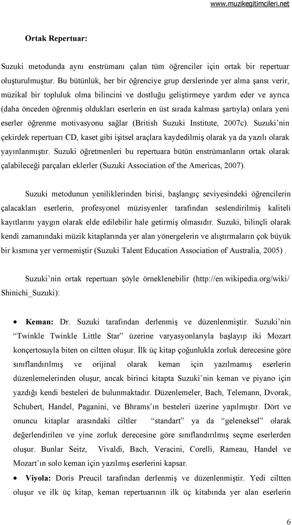 üst sırada kalması şartıyla) onlara yeni eserler öğrenme motivasyonu sağlar (British Suzuki Institute, 2007c).