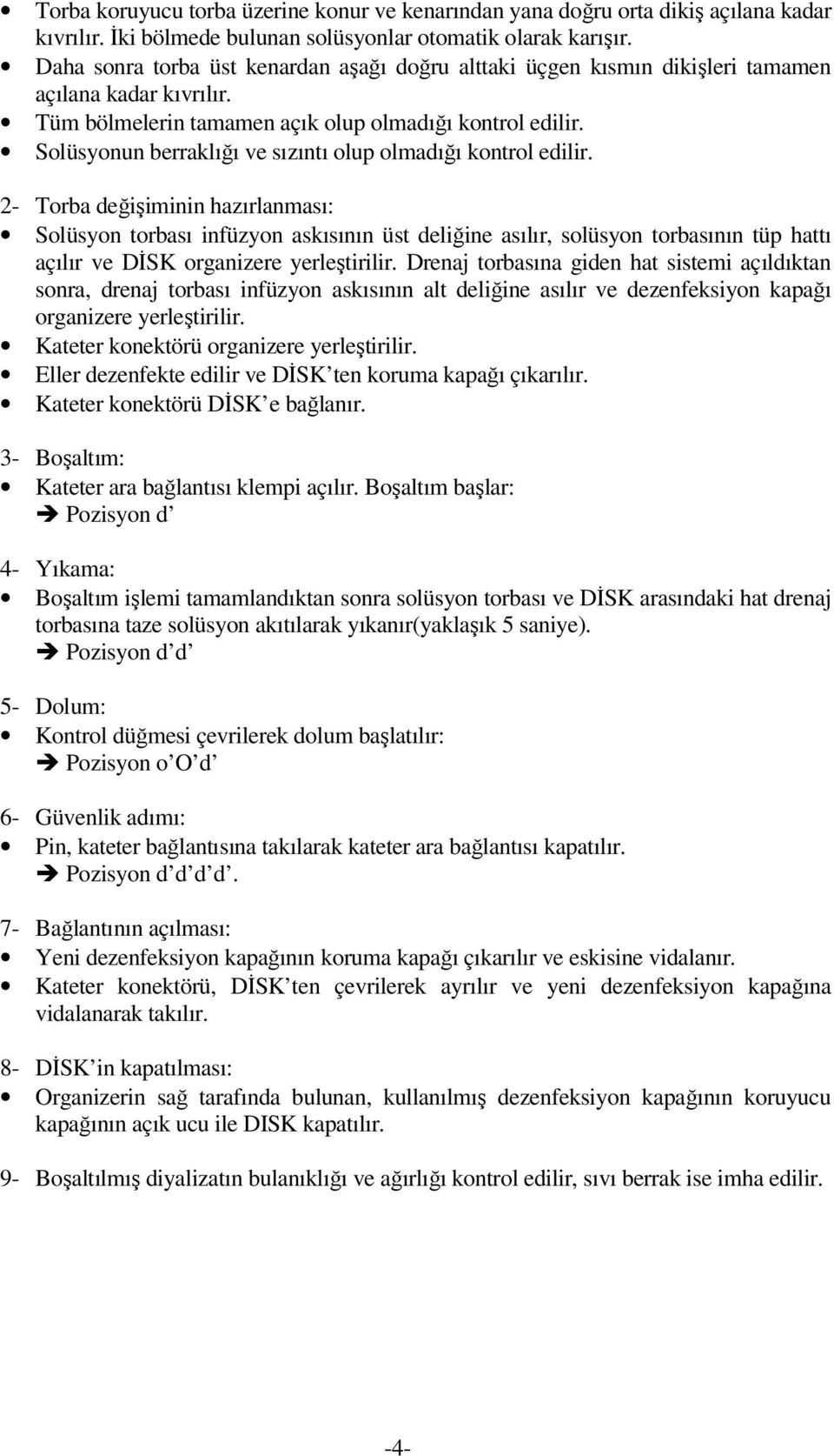 Solüsyonun berraklığı ve sızıntı olup olmadığı kontrol edilir.