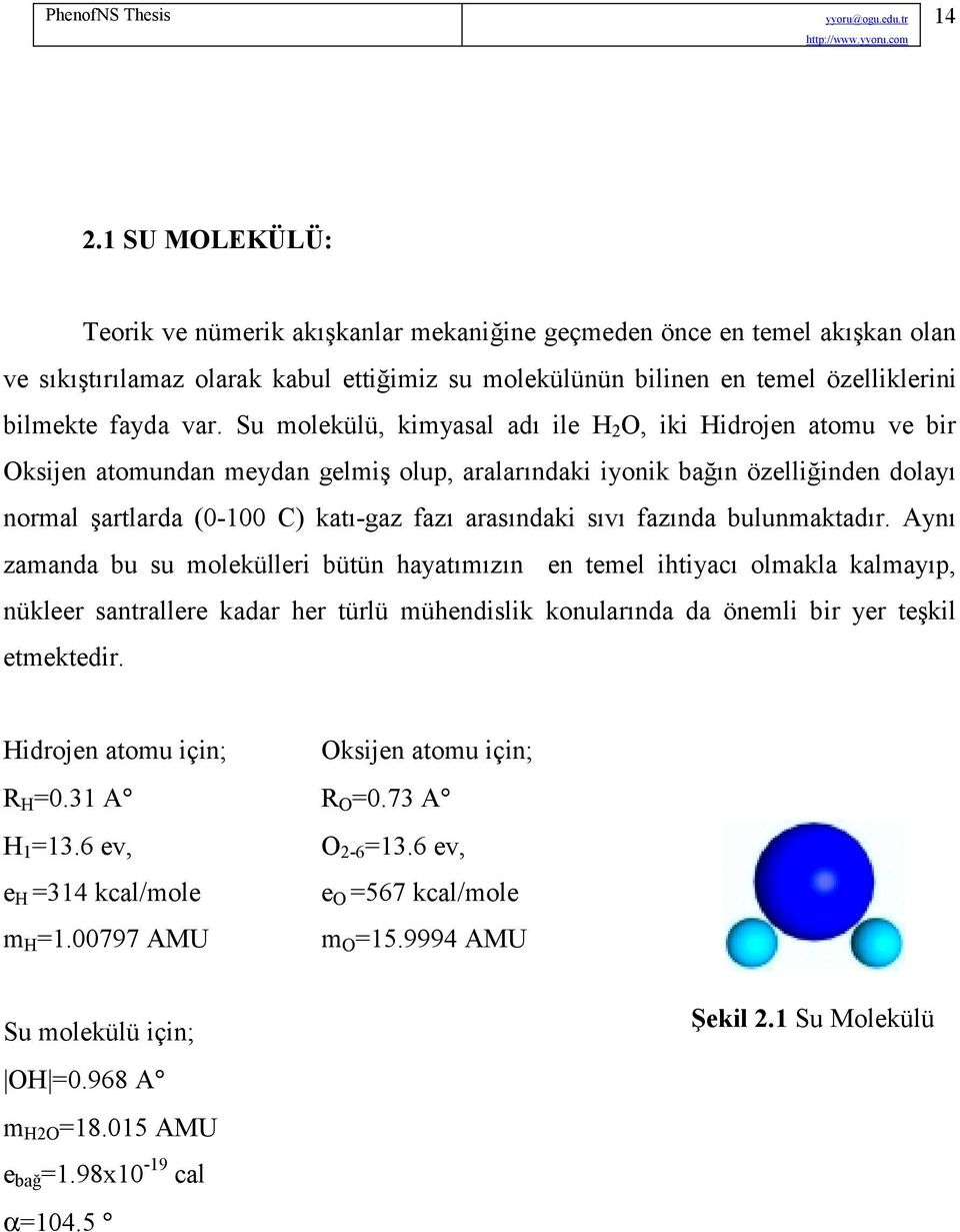 blmakadır Aı zamada b s moleküller büü aaımızı e emel acı olmakla kalmaı ükleer sarallere kadar er ürlü müedslk kolarıda da öeml br er eşkl emekedr Hdroe aom ç; Okse aom ç;