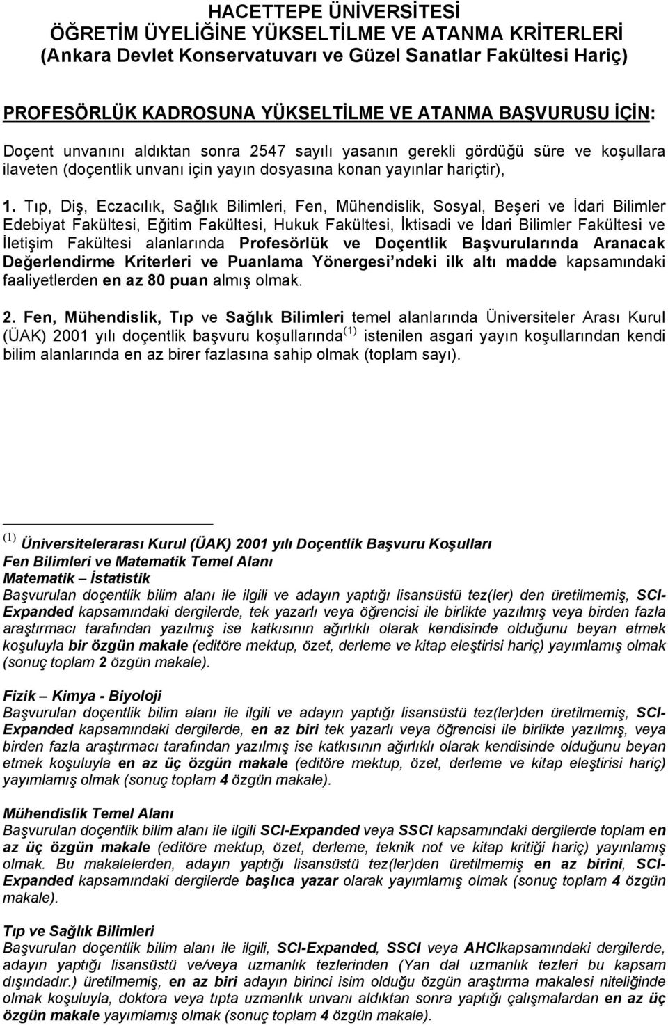 T p, Di, Eczac l k, Sa l k Bilimleri, Fen, Mühendislik, Sosyal, Be eri ve dari Bilimler Edebiyat Fakültesi, E itim Fakültesi, Hukuk Fakültesi, ktisadi ve dari Bilimler Fakültesi ve leti im Fakültesi