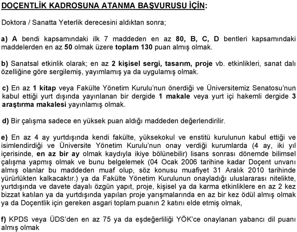 c) En az 1 kitap veya Fakülte Yönetim Kurulu nun önerdi i ve Üniversitemiz Senatosu nun kabul etti i yurt d nda yay nlanan bir dergide 1 makale veya yurt içi hakemli dergide 3 ara t rma makalesi yay