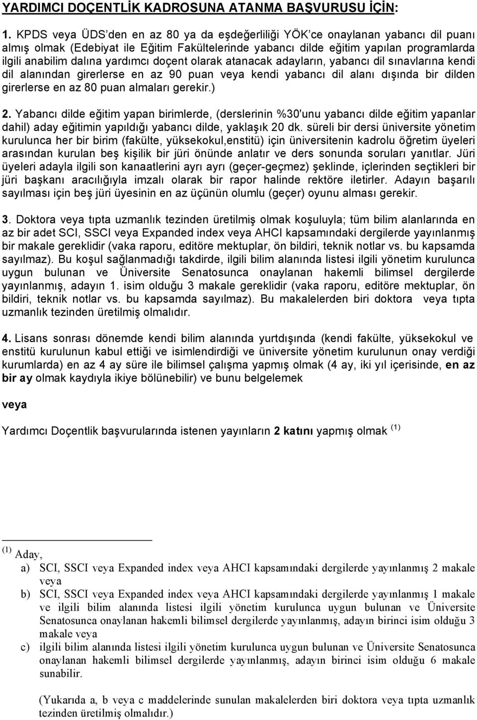 doçent olarak atanacak adaylar n, yabanc dil s navlar na kendi dil alan ndan girerlerse en az 90 puan veya kendi yabanc dil alan d nda bir dilden girerlerse en az 80 puan almalar gerekir.) 2.