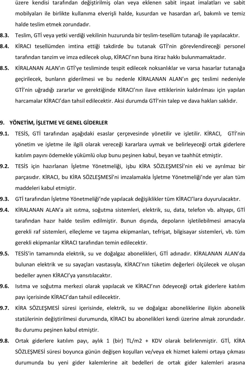 KİRACI tesellümden imtina ettiği takdirde bu tutanak GTİ nin görevlendireceği personel tarafından tanzim ve imza edilecek olup, KİRACI nın buna itiraz hakkı bulunmamaktadır. 8.5.