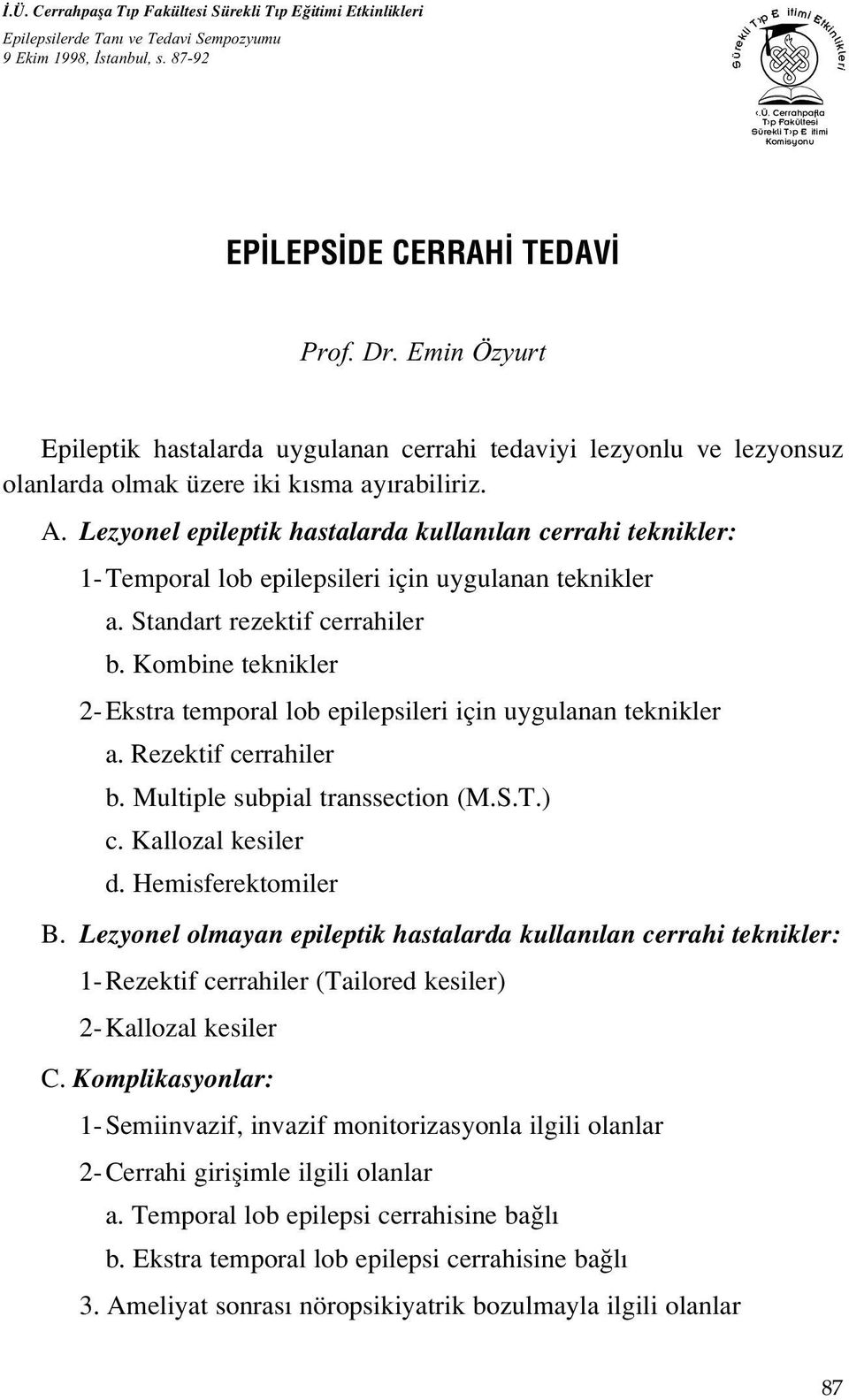 Lezyonel epileptik hastalarda kullan lan cerrahi teknikler: 1- Temporal lob epilepsileri için uygulanan teknikler a. Standart rezektif cerrahiler b.