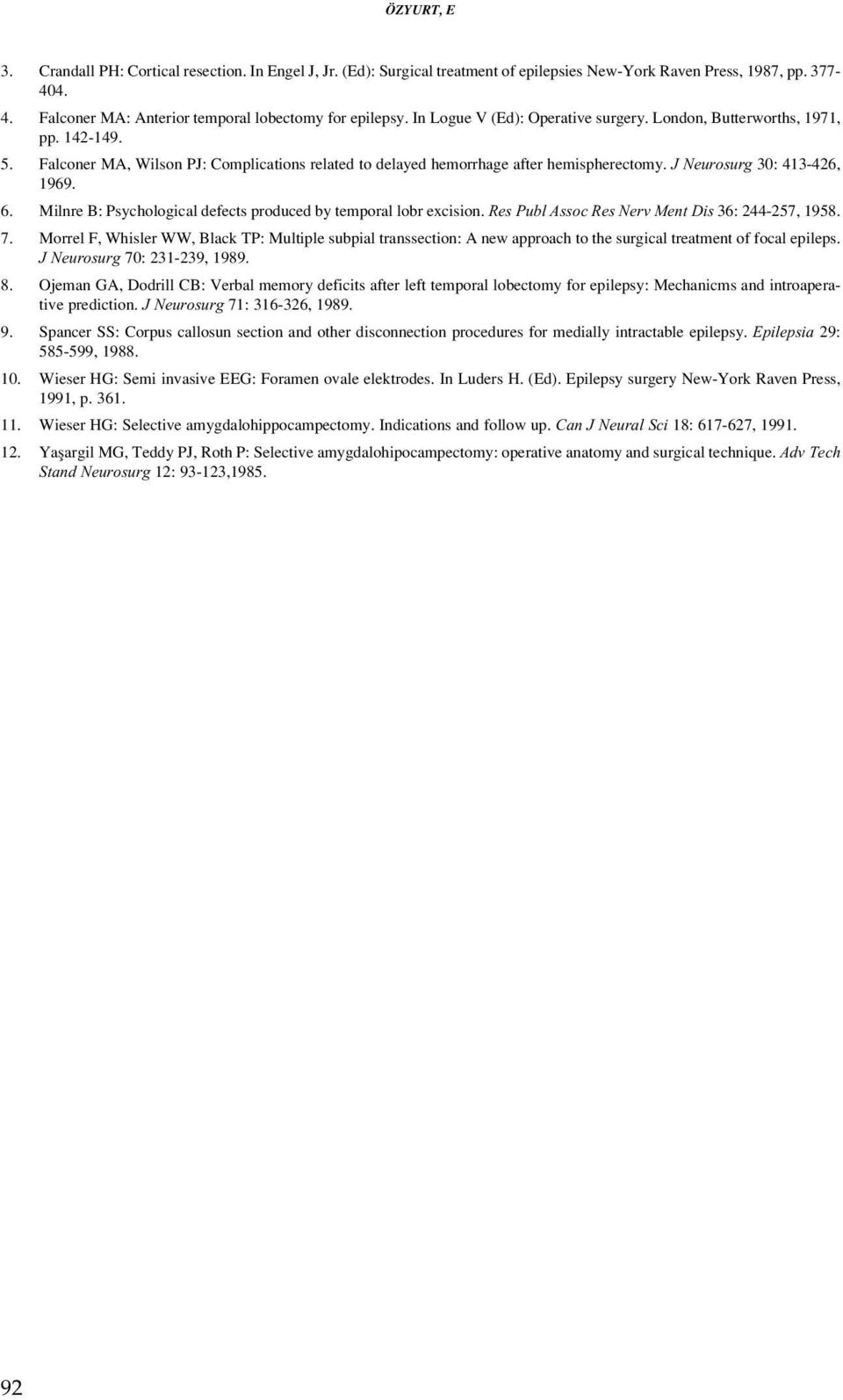 J Neurosurg 30: 413-426, 1969. 6. Milnre B: Psychological defects produced by temporal lobr excision. Res Publ Assoc Res Nerv Ment Dis 36: 244-257, 1958. 7.