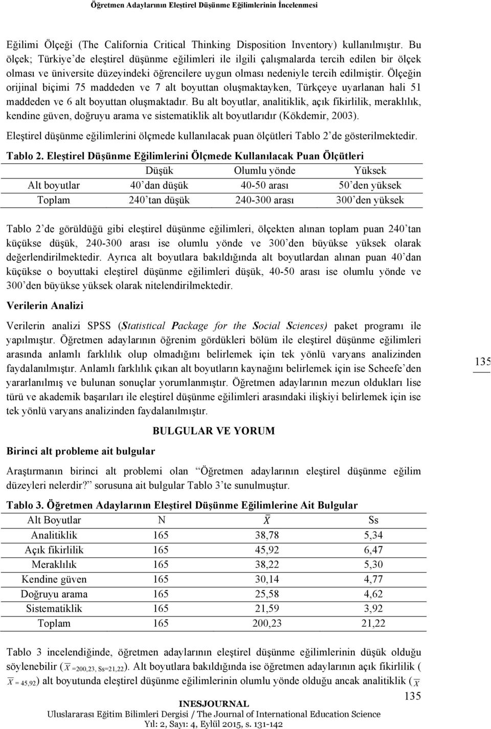 Ölçeğin orijinal biçimi 75 maddeden ve 7 alt boyuttan oluşmaktayken, Türkçeye uyarlanan hali 51 maddeden ve 6 alt boyuttan oluşmaktadır.