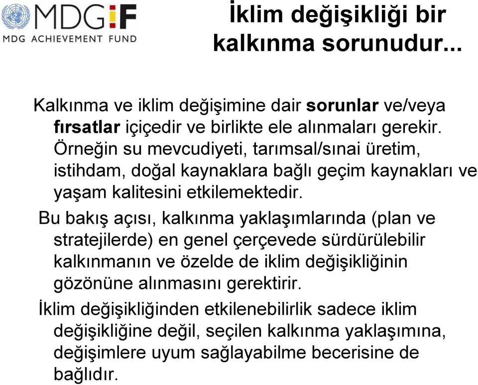 Bu bakış açısı, kalkınma yaklaşımlarında (plan ve stratejilerde) en genel çerçevede sürdürülebilir kalkınmanın ve özelde de iklim değişikliğinin gözönüne