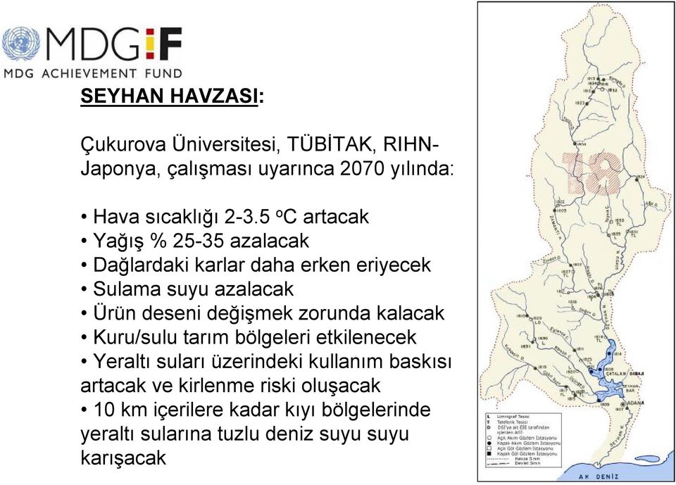 değişmek zorunda kalacak Kuru/sulu tarım bölgeleri etkilenecek Yeraltı suları üzerindeki kullanım baskısı