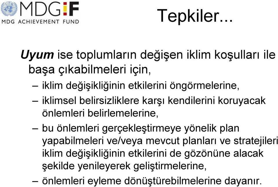 öngörmelerine, iklimsel belirsizliklere karşı kendilerini koruyacak önlemleri belirlemelerine, bu önlemleri