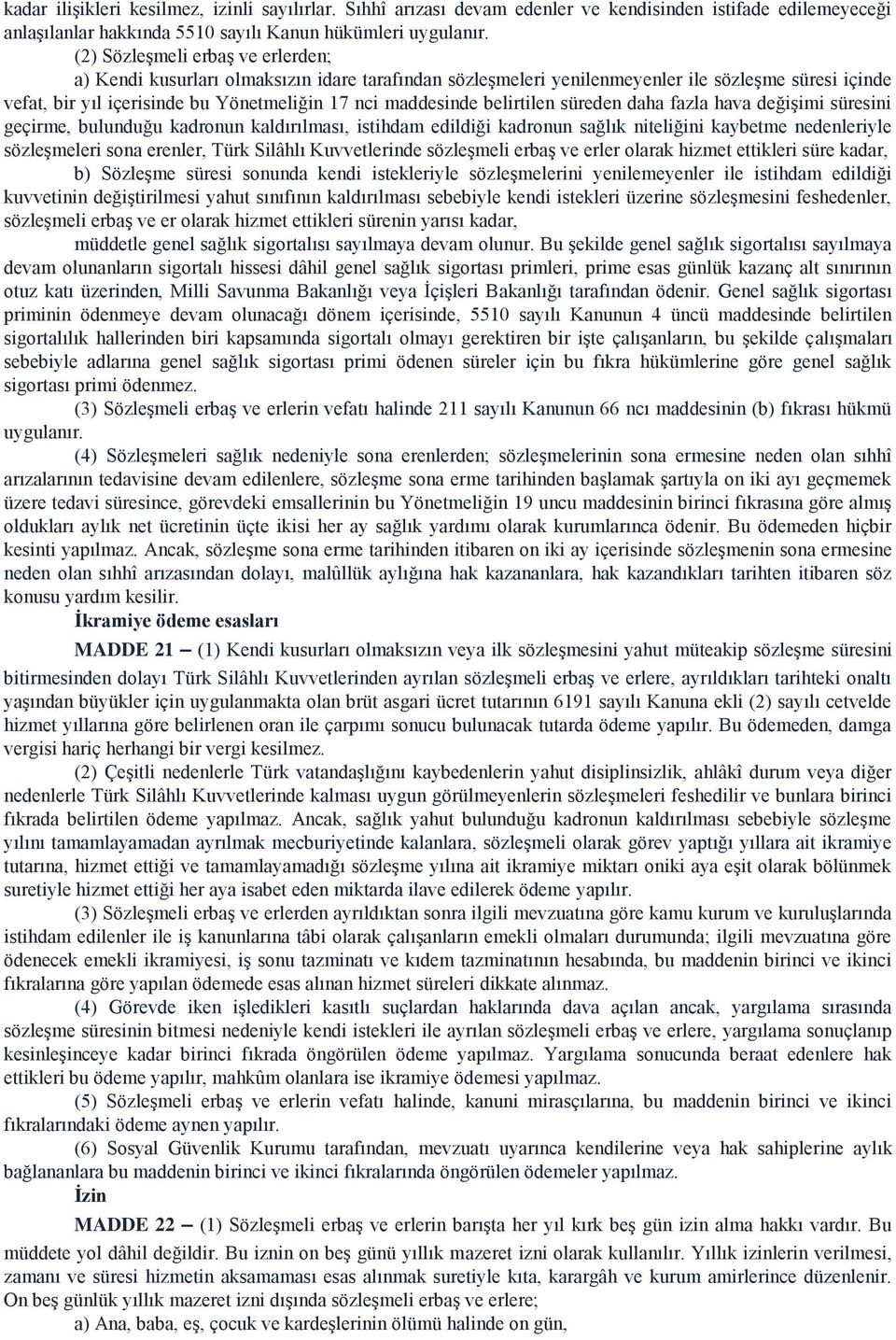 belirtilen süreden daha fazla hava değişimi süresini geçirme, bulunduğu kadronun kaldırılması, istihdam edildiği kadronun sağlık niteliğini kaybetme nedenleriyle sözleşmeleri sona erenler, Türk