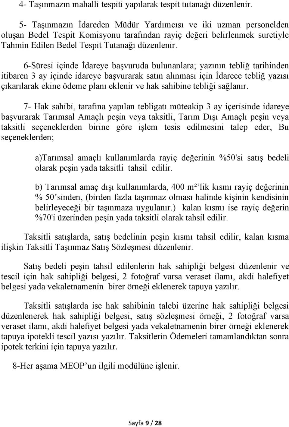 6-Süresi içinde İdareye başvuruda bulunanlara; yazının tebliğ tarihinden itibaren 3 ay içinde idareye başvurarak satın alınması için İdarece tebliğ yazısı çıkarılarak ekine ödeme planı eklenir ve hak