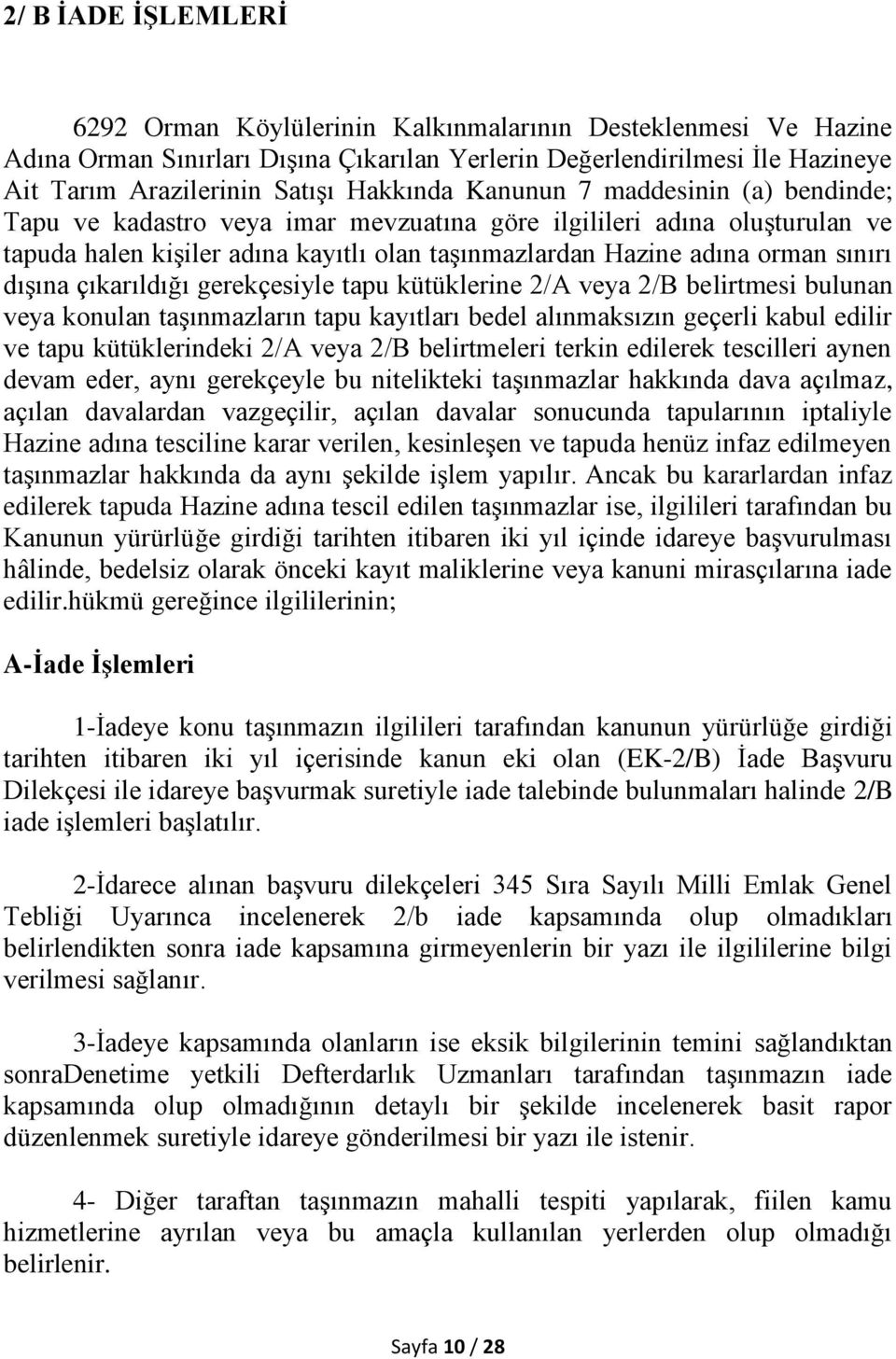 dışına çıkarıldığı gerekçesiyle tapu kütüklerine 2/A veya 2/B belirtmesi bulunan veya konulan taşınmazların tapu kayıtları bedel alınmaksızın geçerli kabul edilir ve tapu kütüklerindeki 2/A veya 2/B