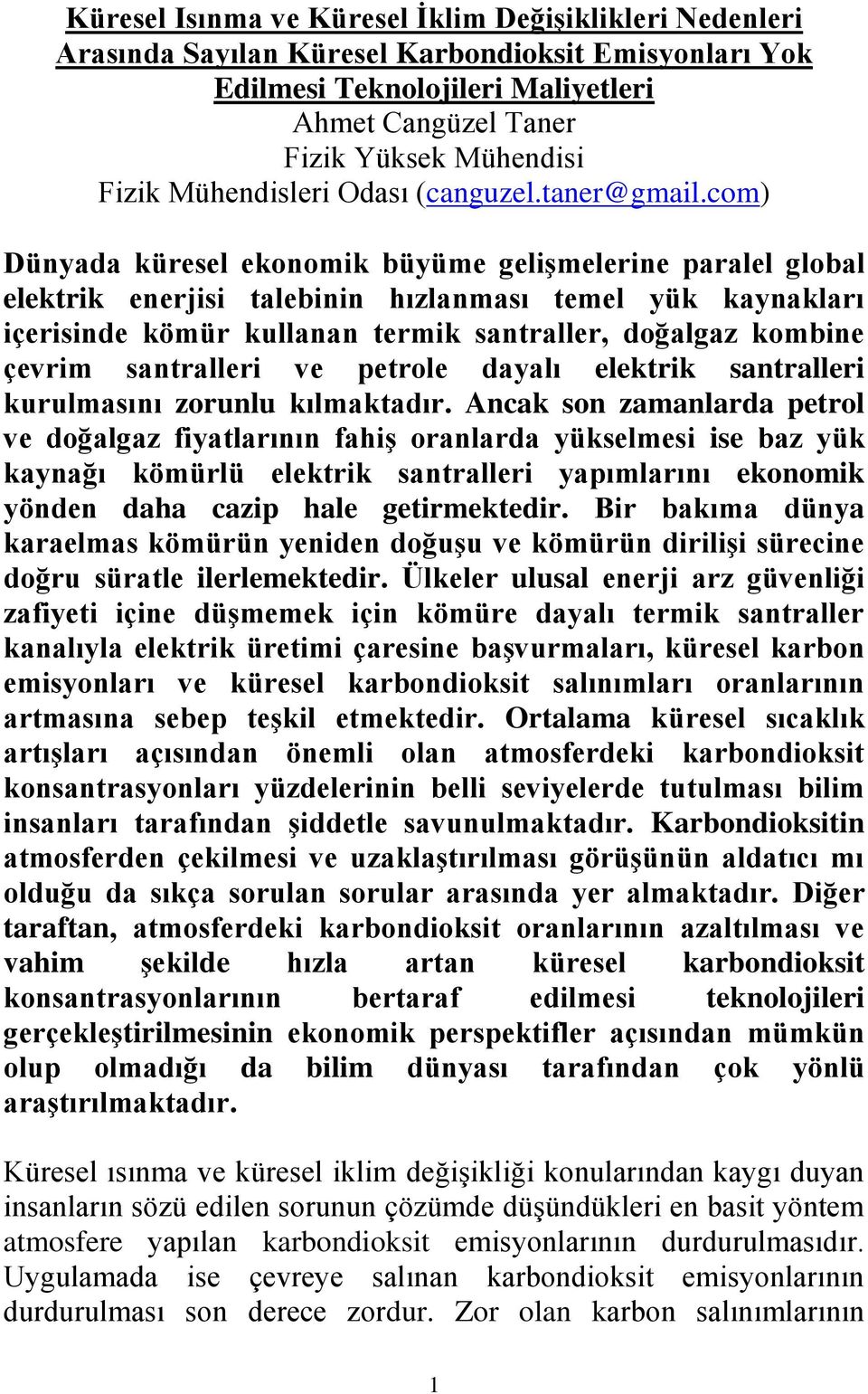 com) Dünyada küresel ekonomik büyüme gelişmelerine paralel global elektrik enerjisi talebinin hızlanması temel yük kaynakları içerisinde kömür kullanan termik santraller, doğalgaz kombine çevrim