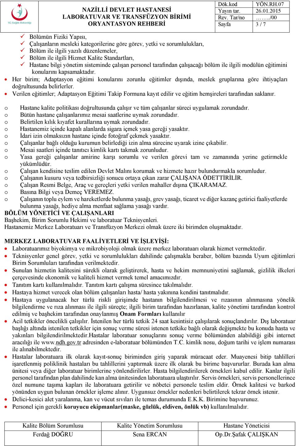 Hastane bilgi yönetim sisteminde çalışan persnel tarafından çalışacağı bölüm ile ilgili mdülün eğitimini knularını kapsamaktadır.