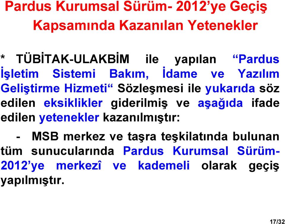 eksiklikler giderilmiş ve aşağıda ifade edilen yetenekler kazanılmıştır: - MSB merkez ve taşra