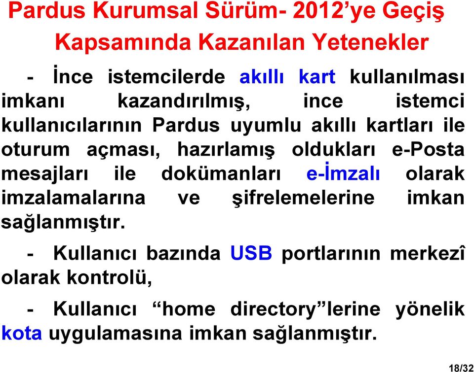 e-posta mesajları ile dokümanları e-imzalı olarak imzalamalarına ve şifrelemelerine imkan sağlanmıştır.