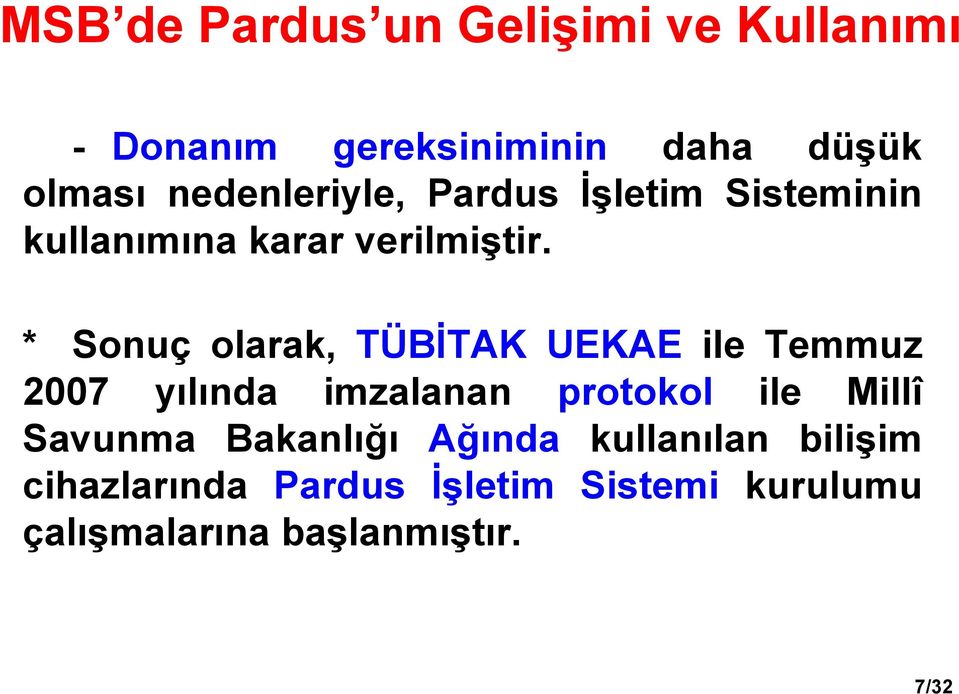 * Sonuç olarak, TÜBİTAK UEKAE ile Temmuz 2007 yılında imzalanan protokol ile Millî