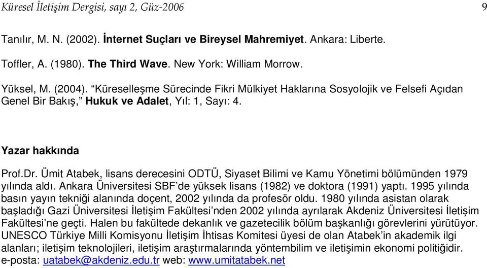 Ümit Atabek, lisans derecesini ODTÜ, Siyaset Bilimi ve Kamu Yönetimi bölümünden 1979 yılında aldı. Ankara Üniversitesi SBF de yüksek lisans (1982) ve doktora (1991) yaptı.