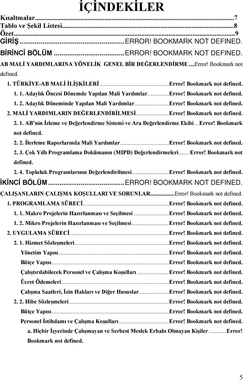 .. Error! Bookmark not 2. MALİ YARDIMLARIN DEĞERLENDİRİLMESİ... Error! Bookmark not 2. 1. AB nin İzleme ve Değerlendirme Sistemi ve Ara Değerlendirme Ekibi... Error! Bookmark not 2. 2. İlerleme Raporlarında Mali Yardımlar.