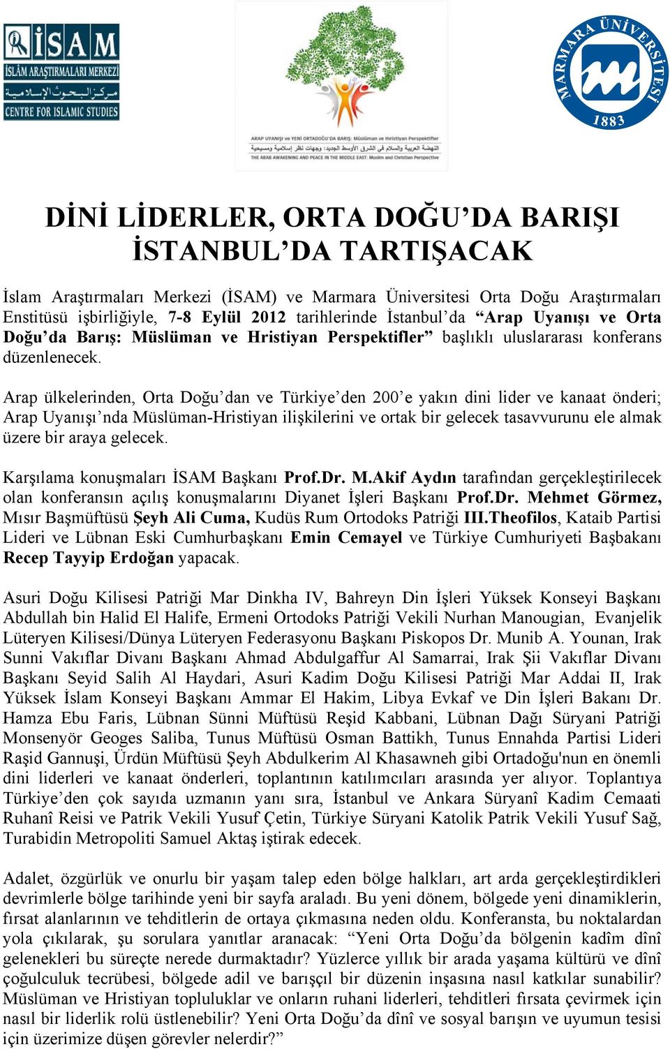 Arap ülkelerinden, Orta Doğu dan ve Türkiye den 200 e yakın dini lider ve kanaat önderi; Arap Uyanışı nda Müslüman-Hristiyan ilişkilerini ve ortak bir gelecek tasavvurunu ele almak üzere bir araya