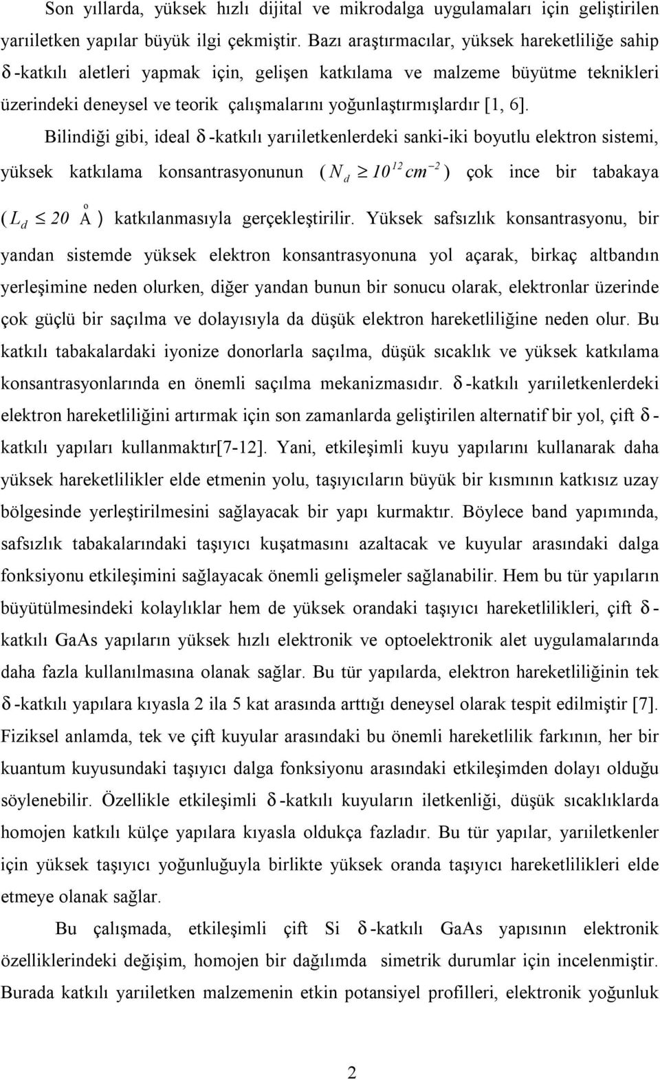 Biliniği gibi, ieal δ -katkılı yarıiletkenlereki sanki-iki boyutlu elektron sistemi, yüksek katkılama konsantrasyonunun ( N 10 12 cm ) çok ince bir tabakaya ( L 20 o A ) katkılanmasıyla