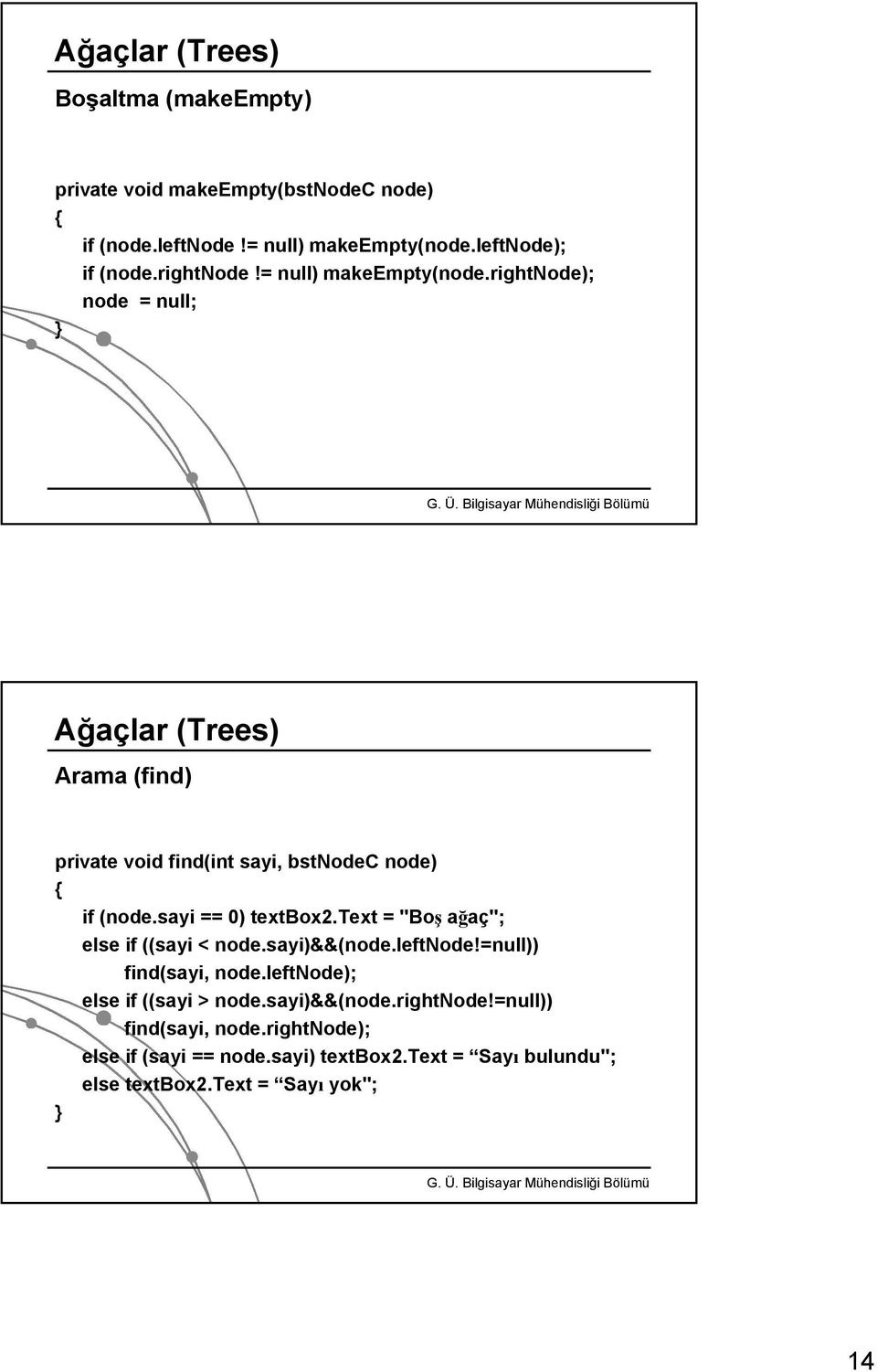 text = "Boş ağaç"; else if ((sayi < node.sayi)&&(node.leftnode!=null)) find(sayi, node.leftnode); else if ((sayi > node.sayi)&&(node.rightnode!