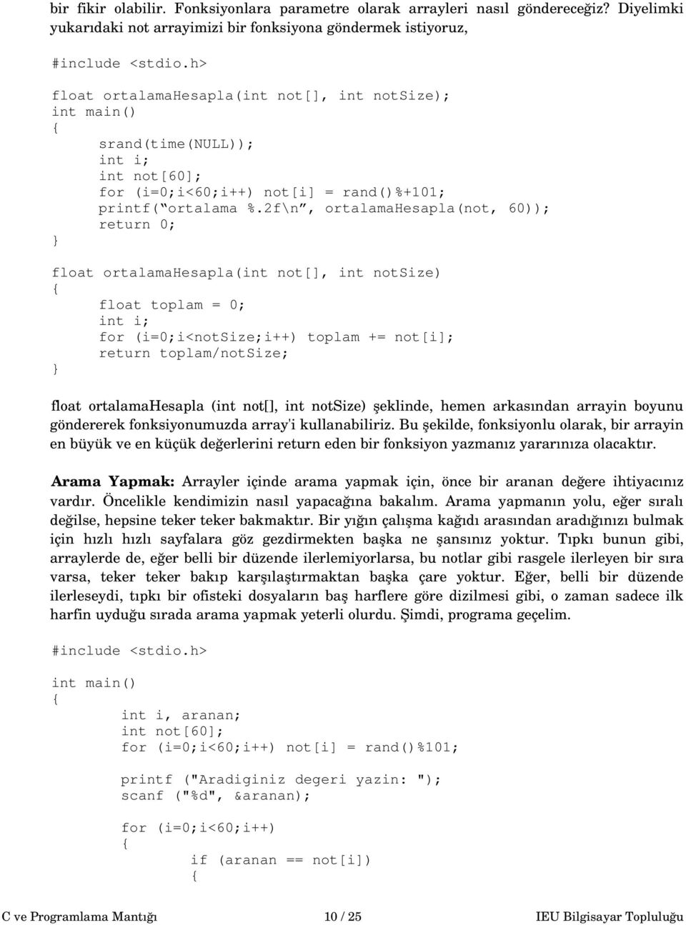 2f\n, ortalamahesapla(not, 60)); float ortalamahesapla(int not[], int notsize) float toplam = 0; int i; for (i=0;i<notsize;i++) toplam += not[i]; return toplam/notsize; float ortalamahesapla (int