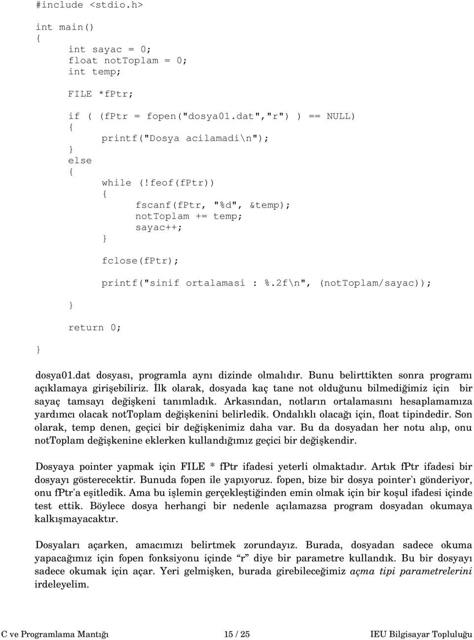 Bunu belirttikten sonra programı açıklamaya girişebiliriz. İlk olarak, dosyada kaç tane not olduğunu bilmediğimiz için bir sayaç tamsayı değişkeni tanımladık.