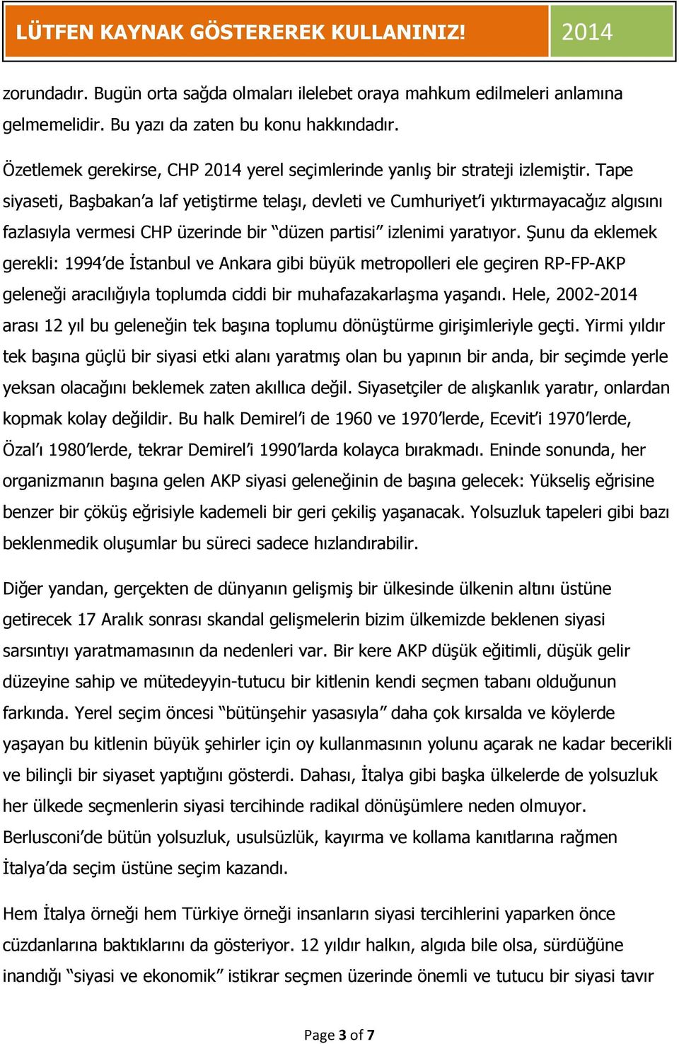 Tape siyaseti, Başbakan a laf yetiştirme telaşı, devleti ve Cumhuriyet i yıktırmayacağız algısını fazlasıyla vermesi CHP üzerinde bir düzen partisi izlenimi yaratıyor.